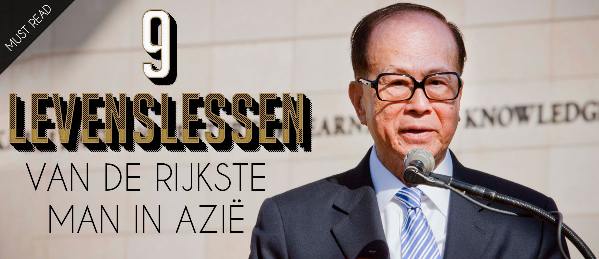 9 levenslessen van de rijkste man in Azië: Li Ka-Shing